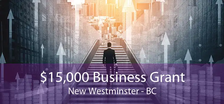 $15,000 Business Grant New Westminster - BC
