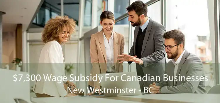 $7,300 Wage Subsidy For Canadian Businesses New Westminster - BC