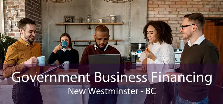 Government Business Financing New Westminster - BC