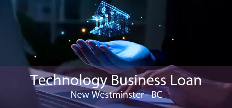 Technology Business Loan New Westminster - BC